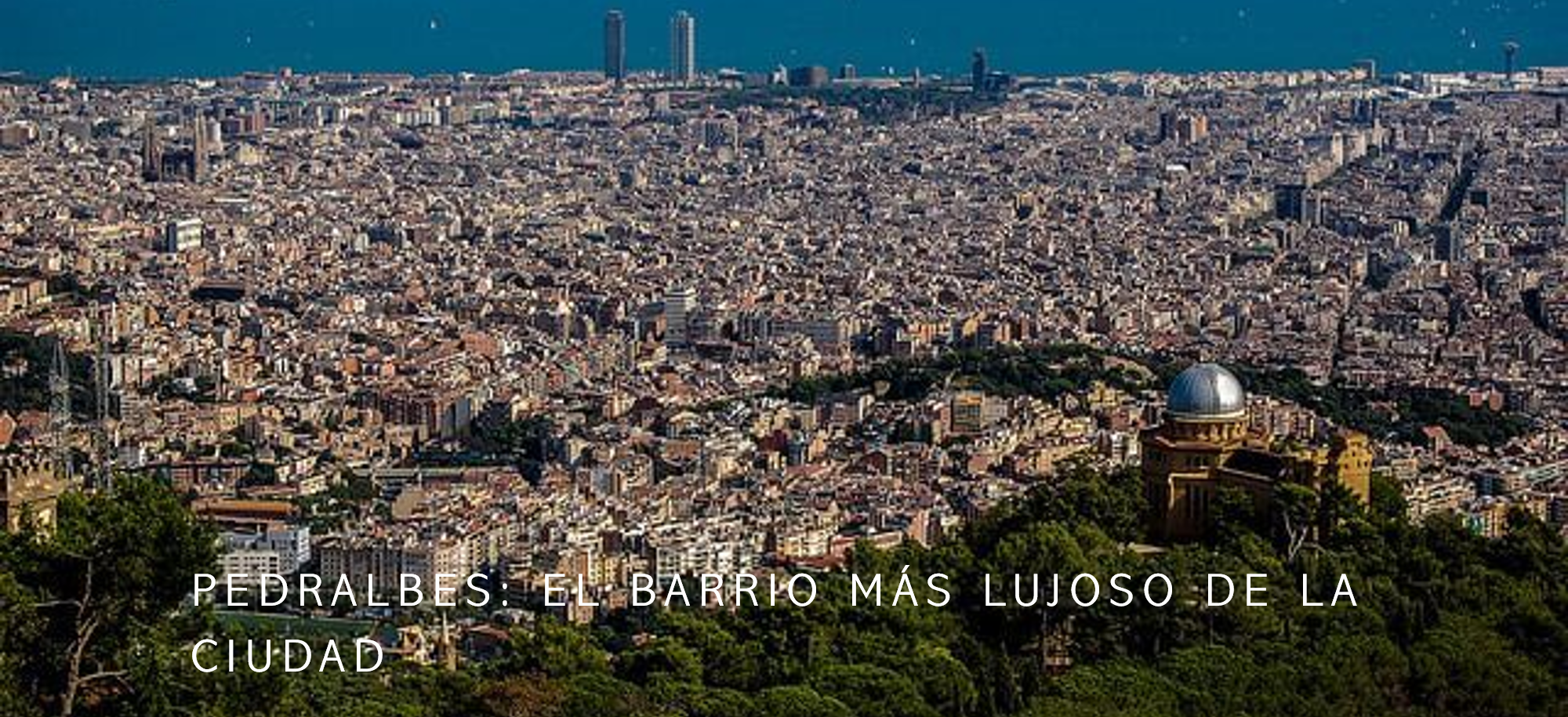 Pedralbes: el barrio más lujoso de la ciudad